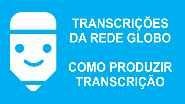 Transcrições da Rede Globo como fazer transcrição de áudio
