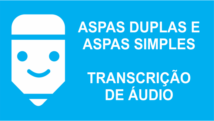 O uso de aspas duplas e simples em transcrição de áudio