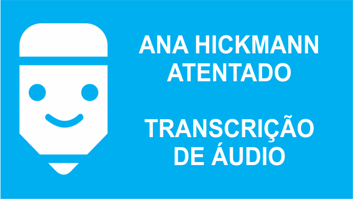 Ana Hickmann Atentado Transcrição de áudio