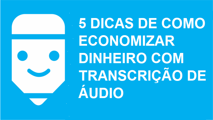6 dicas de como economizar com transcrição de áudio