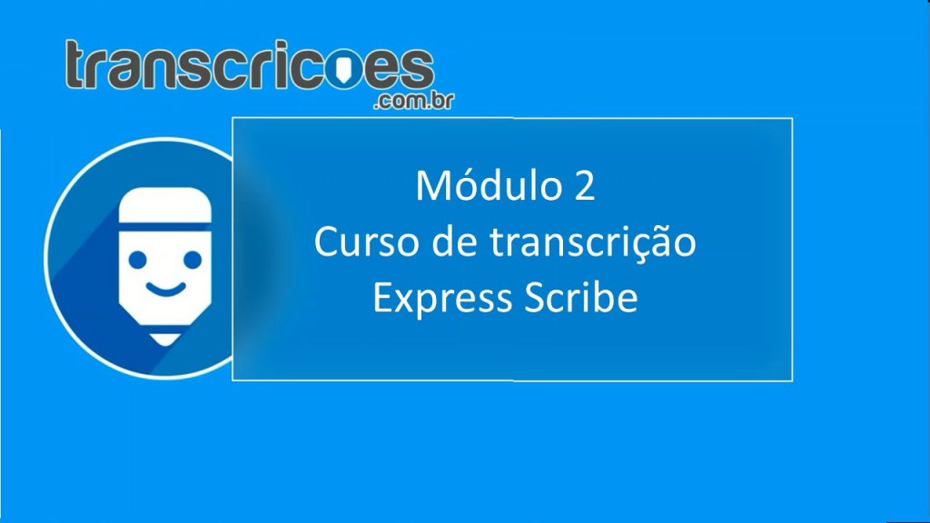 Curso grátis de transcrição de áudio Express Scribe Módulo 2